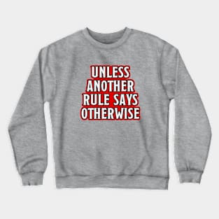 Unless Another Rule Says Otherwise Crewneck Sweatshirt